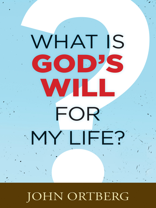 Title details for What Is God's Will for My Life? by John Ortberg - Wait list